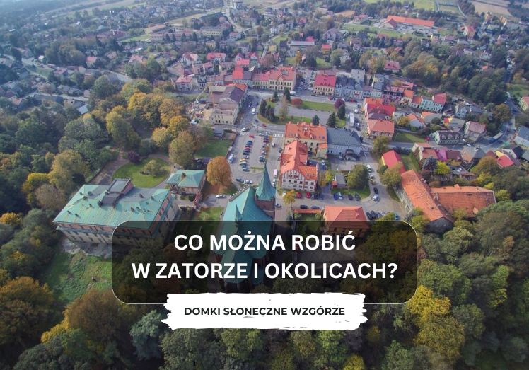 Co można robić w Zatorze i okolicach – sposoby na aktywny urlop i wypoczynek