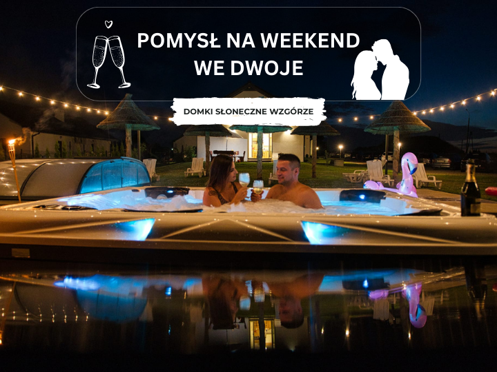 Pomysł na weekend we dwoje – Domki Słoneczne Wzgórze