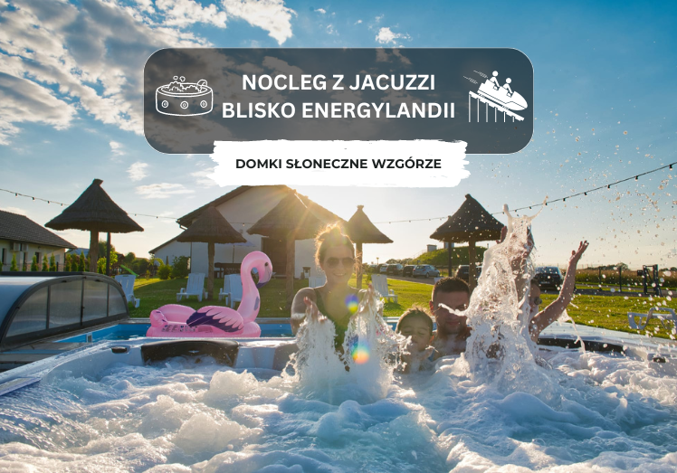 Nocleg z jacuzzi blisko Energylandii