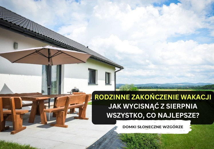 Rodzinne zakończenie wakacji – jak wycisnąć z sierpnia wszystko, co najlepsze?
