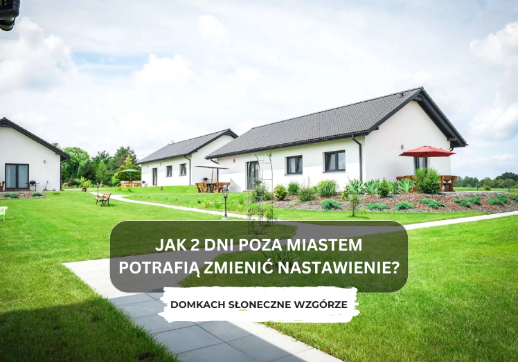 Wiosenny reset – jak 2 dni poza miastem potrafią zmienić nastawienie